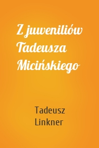 Z juweniliów Tadeusza Micińskiego