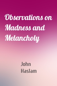 Observations on Madness and Melancholy