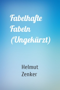 Fabelhafte Fabeln (Ungekürzt)