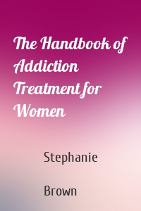 The Handbook of Addiction Treatment for Women