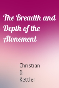 The Breadth and Depth of the Atonement