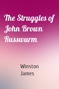 The Struggles of John Brown Russwurm