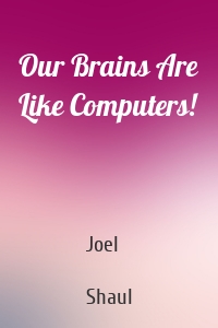 Our Brains Are Like Computers!