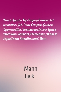 How to Land a Top-Paying Commercial insulators Job: Your Complete Guide to Opportunities, Resumes and Cover Letters, Interviews, Salaries, Promotions, What to Expect From Recruiters and More