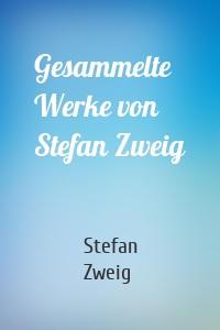 Gesammelte Werke von Stefan Zweig