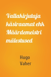 Vallakirjutaja käsiraamat ehk Määrdemeistri mälestused