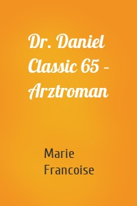 Dr. Daniel Classic 65 – Arztroman