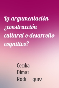 La argumentación ¿construcción cultural o desarrollo cognitivo?