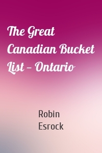 The Great Canadian Bucket List — Ontario