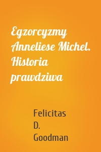 Egzorcyzmy Anneliese Michel. Historia prawdziwa