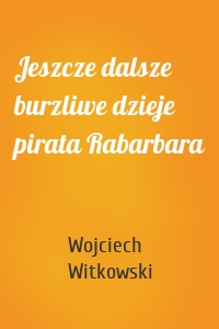 Jeszcze dalsze burzliwe dzieje pirata Rabarbara