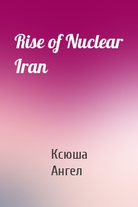 Rise of Nuclear Iran