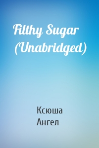 Filthy Sugar (Unabridged)