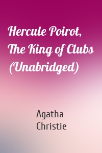 Hercule Poirot, The King of Clubs (Unabridged)