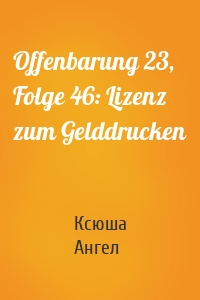 Offenbarung 23, Folge 46: Lizenz zum Gelddrucken