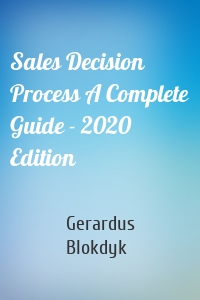 Sales Decision Process A Complete Guide - 2020 Edition