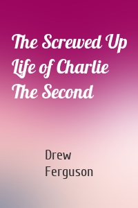 The Screwed Up Life of Charlie The Second