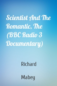 Scientist And The Romantic, The (BBC Radio 3  Documentary)