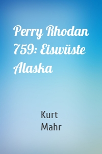 Perry Rhodan 759: Eiswüste Alaska
