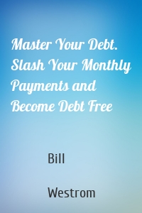Master Your Debt. Slash Your Monthly Payments and Become Debt Free
