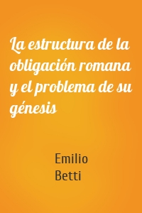 La estructura de la obligación romana y el problema de su génesis