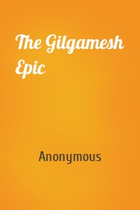 The Gilgamesh Epic