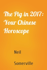 The Pig in 2017: Your Chinese Horoscope