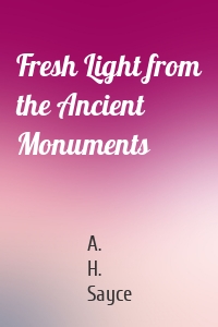 Fresh Light from the Ancient Monuments