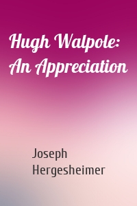 Hugh Walpole: An Appreciation