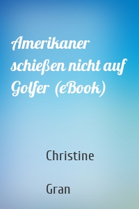 Amerikaner schießen nicht auf Golfer (eBook)