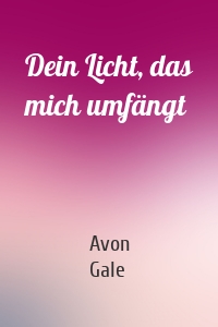 Dein Licht, das mich umfängt