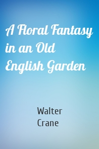 A Floral Fantasy in an Old English Garden