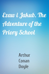 Ezaw i Jakub. The Adventure of the Priory School