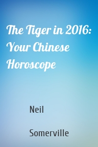 The Tiger in 2016: Your Chinese Horoscope