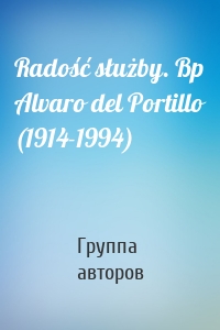 Radość służby. Bp Alvaro del Portillo (1914-1994)