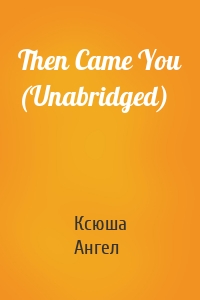 Then Came You (Unabridged)