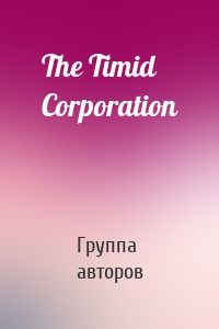 The Timid Corporation