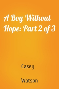 A Boy Without Hope: Part 2 of 3