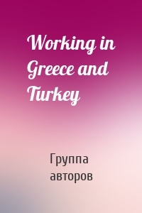 Working in Greece and Turkey