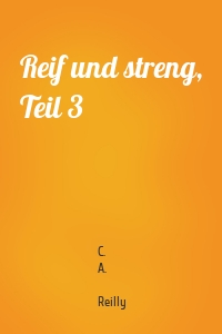 Reif und streng, Teil 3