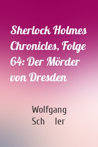 Sherlock Holmes Chronicles, Folge 64: Der Mörder von Dresden