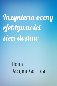 Inżynieria oceny efektywności sieci dostaw