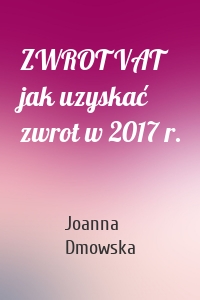 ZWROT VAT jak uzyskać zwrot w 2017 r.