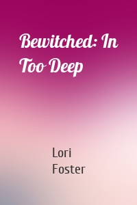 Bewitched: In Too Deep