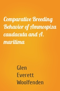Comparative Breeding Behavior of Ammospiza caudacuta and A. maritima