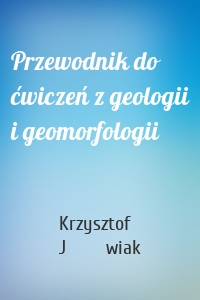 Przewodnik do ćwiczeń z geologii i geomorfologii