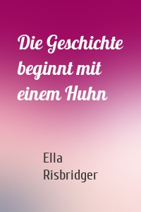 Die Geschichte beginnt mit einem Huhn