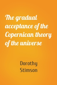 The gradual acceptance of the Copernican theory of the universe