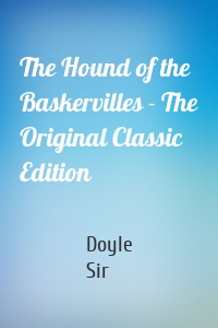 The Hound of the Baskervilles - The Original Classic Edition