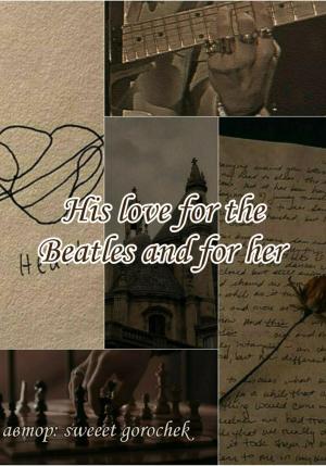 Обложка книги «His love for the Beatles and for her» — gorochek sweeet